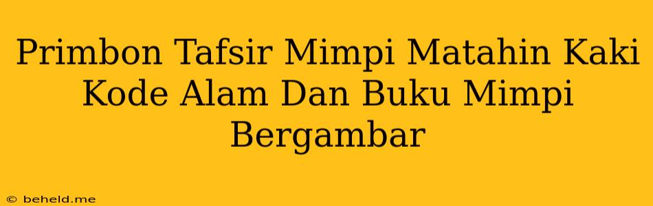 Primbon Tafsir Mimpi Matahin Kaki Kode Alam Dan Buku Mimpi Bergambar