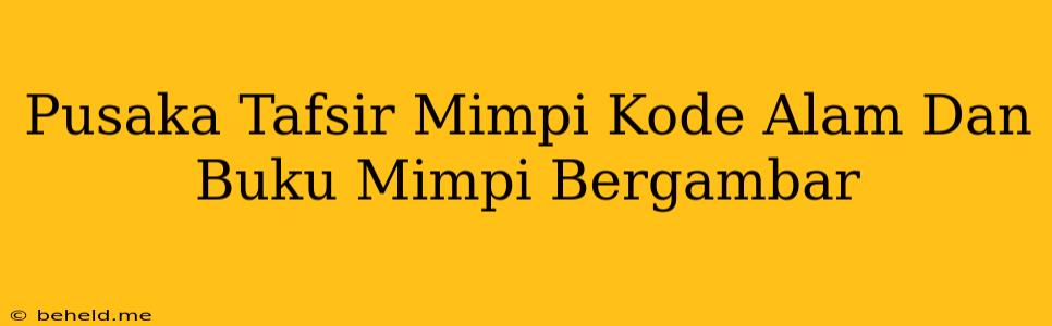 Pusaka Tafsir Mimpi Kode Alam Dan Buku Mimpi Bergambar