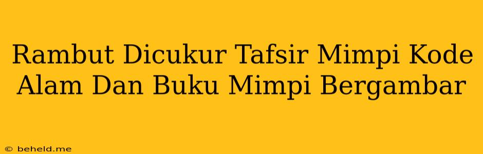 Rambut Dicukur Tafsir Mimpi Kode Alam Dan Buku Mimpi Bergambar