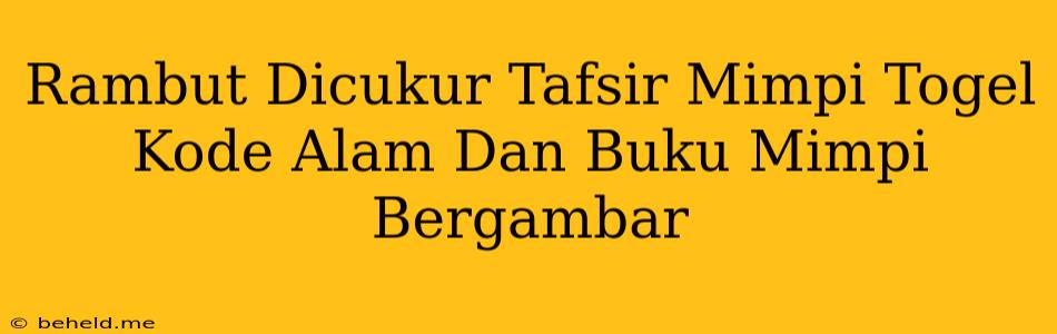 Rambut Dicukur Tafsir Mimpi Togel Kode Alam Dan Buku Mimpi Bergambar