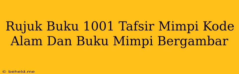 Rujuk Buku 1001 Tafsir Mimpi Kode Alam Dan Buku Mimpi Bergambar