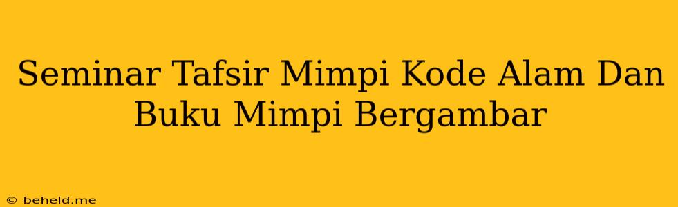 Seminar Tafsir Mimpi Kode Alam Dan Buku Mimpi Bergambar