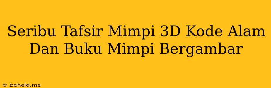 Seribu Tafsir Mimpi 3D Kode Alam Dan Buku Mimpi Bergambar