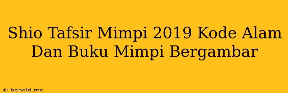 Shio Tafsir Mimpi 2019 Kode Alam Dan Buku Mimpi Bergambar