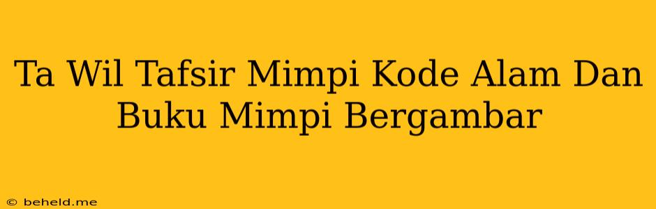 Ta Wil Tafsir Mimpi Kode Alam Dan Buku Mimpi Bergambar