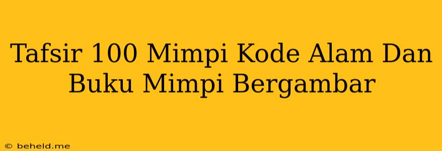 Tafsir 100 Mimpi Kode Alam Dan Buku Mimpi Bergambar