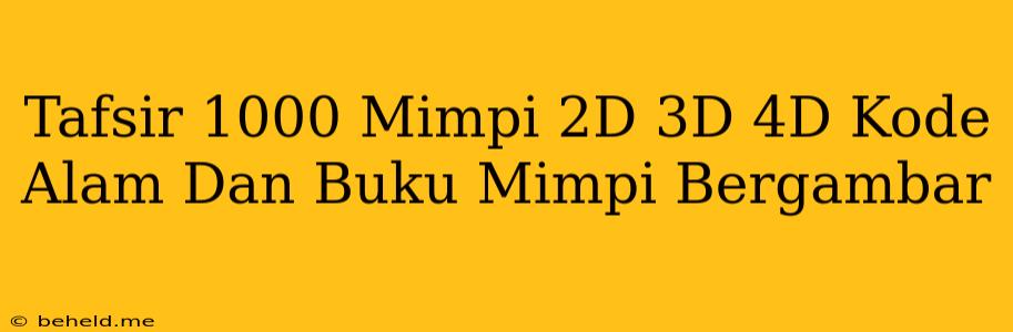 Tafsir 1000 Mimpi 2D 3D 4D Kode Alam Dan Buku Mimpi Bergambar