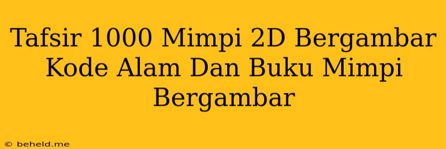 Tafsir 1000 Mimpi 2D Bergambar Kode Alam Dan Buku Mimpi Bergambar