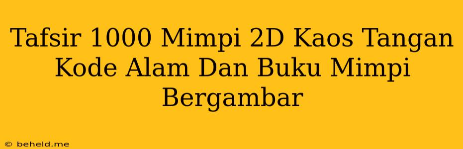 Tafsir 1000 Mimpi 2D Kaos Tangan Kode Alam Dan Buku Mimpi Bergambar