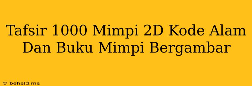 Tafsir 1000 Mimpi 2D Kode Alam Dan Buku Mimpi Bergambar