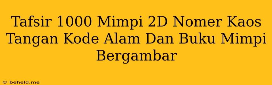 Tafsir 1000 Mimpi 2D Nomer Kaos Tangan Kode Alam Dan Buku Mimpi Bergambar