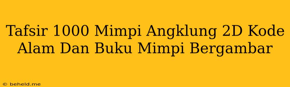 Tafsir 1000 Mimpi Angklung 2D Kode Alam Dan Buku Mimpi Bergambar