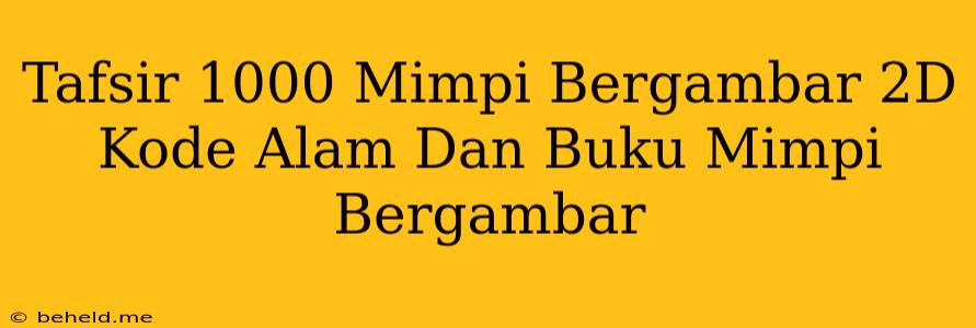 Tafsir 1000 Mimpi Bergambar 2D Kode Alam Dan Buku Mimpi Bergambar