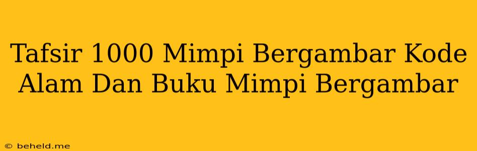 Tafsir 1000 Mimpi Bergambar Kode Alam Dan Buku Mimpi Bergambar