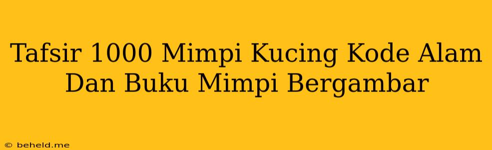 Tafsir 1000 Mimpi Kucing Kode Alam Dan Buku Mimpi Bergambar