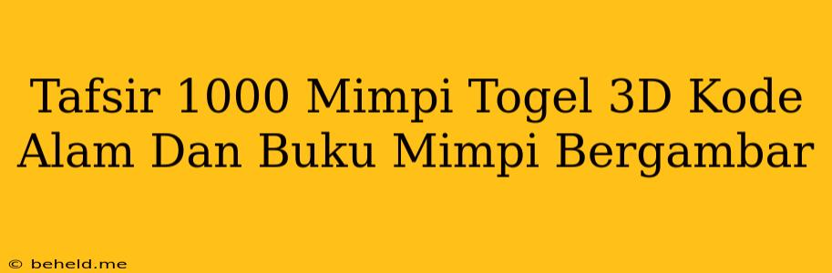 Tafsir 1000 Mimpi Togel 3D Kode Alam Dan Buku Mimpi Bergambar