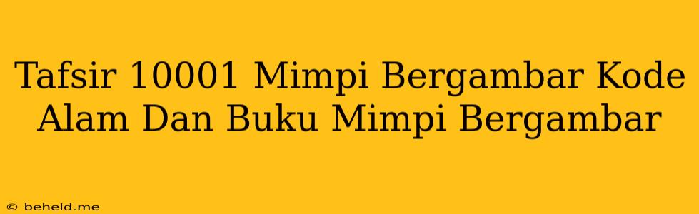 Tafsir 10001 Mimpi Bergambar Kode Alam Dan Buku Mimpi Bergambar