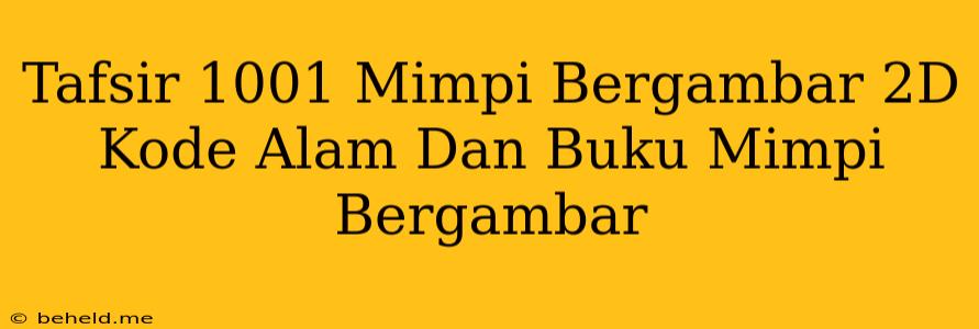 Tafsir 1001 Mimpi Bergambar 2D Kode Alam Dan Buku Mimpi Bergambar