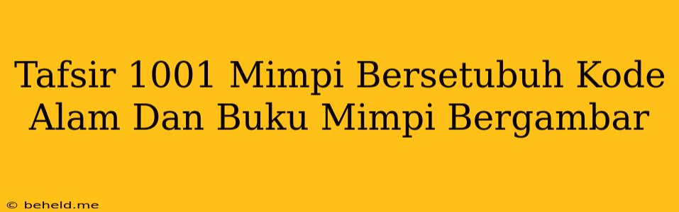 Tafsir 1001 Mimpi Bersetubuh Kode Alam Dan Buku Mimpi Bergambar