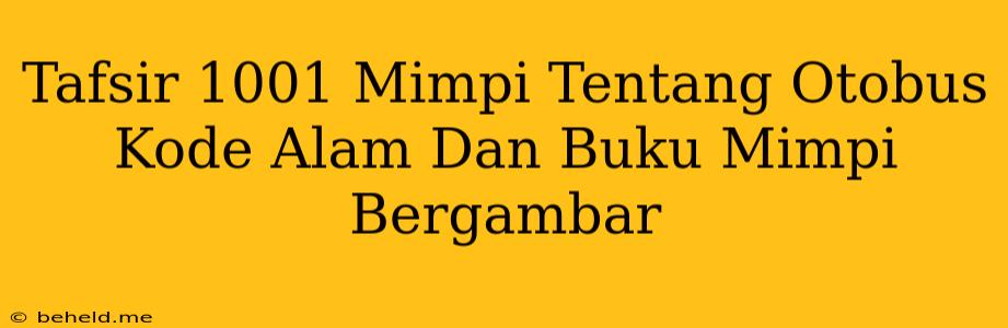 Tafsir 1001 Mimpi Tentang Otobus Kode Alam Dan Buku Mimpi Bergambar