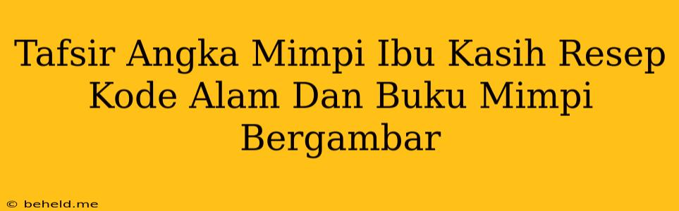 Tafsir Angka Mimpi Ibu Kasih Resep Kode Alam Dan Buku Mimpi Bergambar