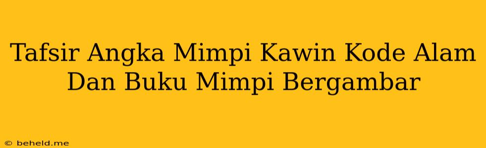 Tafsir Angka Mimpi Kawin Kode Alam Dan Buku Mimpi Bergambar