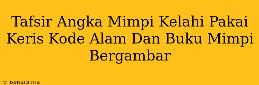 Tafsir Angka Mimpi Kelahi Pakai Keris Kode Alam Dan Buku Mimpi Bergambar