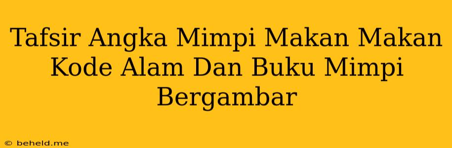 Tafsir Angka Mimpi Makan Makan Kode Alam Dan Buku Mimpi Bergambar