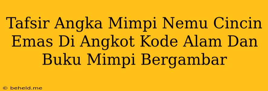 Tafsir Angka Mimpi Nemu Cincin Emas Di Angkot Kode Alam Dan Buku Mimpi Bergambar