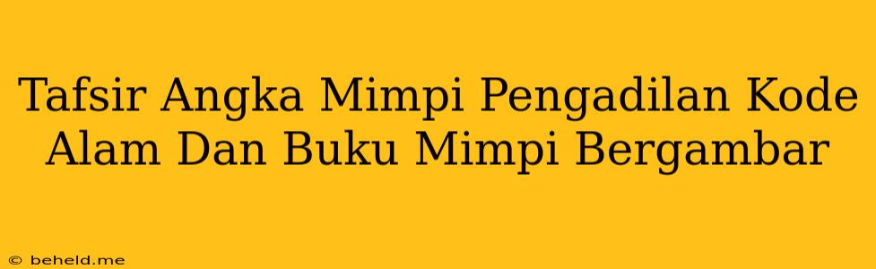 Tafsir Angka Mimpi Pengadilan Kode Alam Dan Buku Mimpi Bergambar