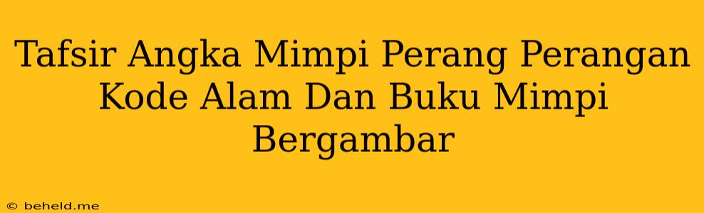 Tafsir Angka Mimpi Perang Perangan Kode Alam Dan Buku Mimpi Bergambar