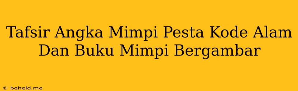 Tafsir Angka Mimpi Pesta Kode Alam Dan Buku Mimpi Bergambar