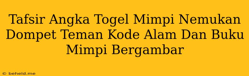 Tafsir Angka Togel Mimpi Nemukan Dompet Teman Kode Alam Dan Buku Mimpi Bergambar