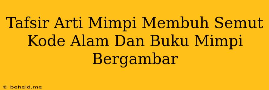 Tafsir Arti Mimpi Membuh Semut Kode Alam Dan Buku Mimpi Bergambar