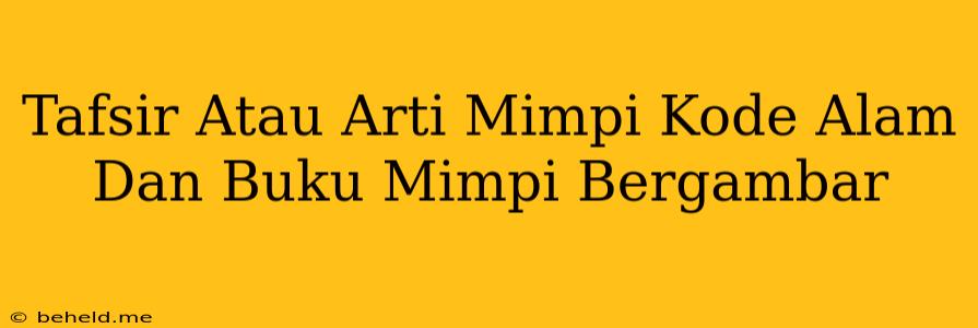 Tafsir Atau Arti Mimpi Kode Alam Dan Buku Mimpi Bergambar