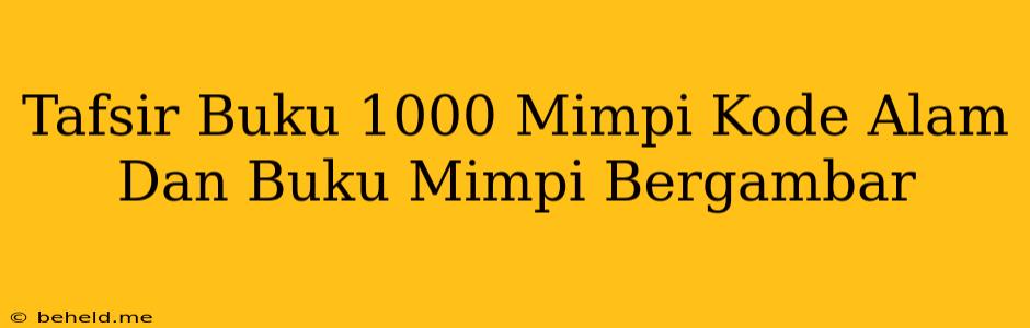 Tafsir Buku 1000 Mimpi Kode Alam Dan Buku Mimpi Bergambar