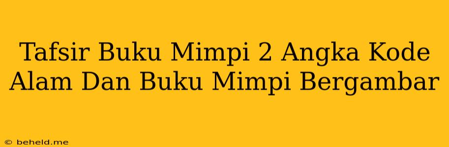 Tafsir Buku Mimpi 2 Angka Kode Alam Dan Buku Mimpi Bergambar