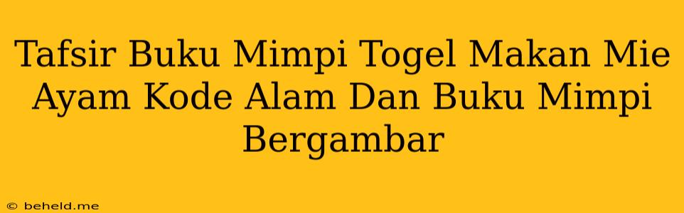 Tafsir Buku Mimpi Togel Makan Mie Ayam Kode Alam Dan Buku Mimpi Bergambar