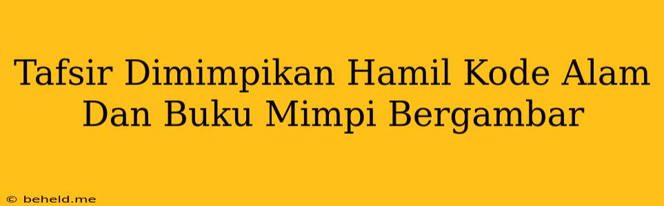 Tafsir Dimimpikan Hamil Kode Alam Dan Buku Mimpi Bergambar