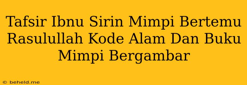 Tafsir Ibnu Sirin Mimpi Bertemu Rasulullah Kode Alam Dan Buku Mimpi Bergambar