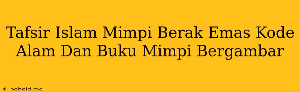 Tafsir Islam Mimpi Berak Emas Kode Alam Dan Buku Mimpi Bergambar