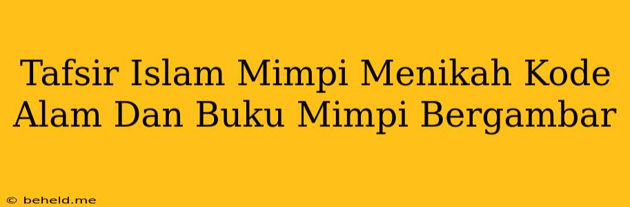 Tafsir Islam Mimpi Menikah Kode Alam Dan Buku Mimpi Bergambar