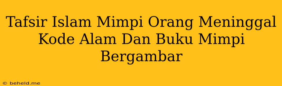 Tafsir Islam Mimpi Orang Meninggal Kode Alam Dan Buku Mimpi Bergambar