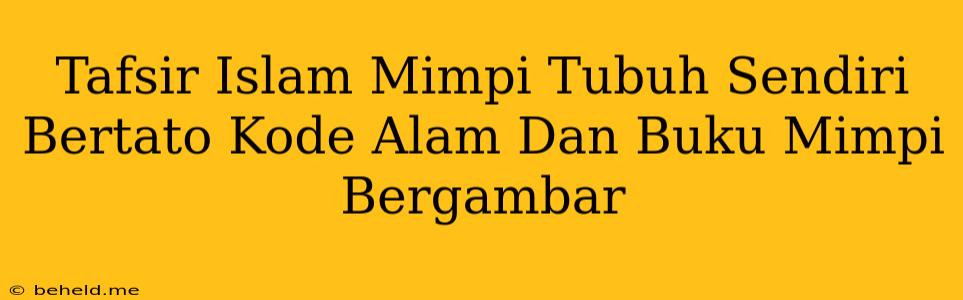 Tafsir Islam Mimpi Tubuh Sendiri Bertato Kode Alam Dan Buku Mimpi Bergambar