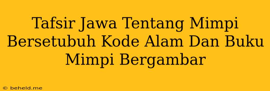 Tafsir Jawa Tentang Mimpi Bersetubuh Kode Alam Dan Buku Mimpi Bergambar