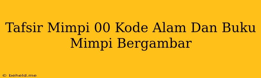 Tafsir Mimpi 00 Kode Alam Dan Buku Mimpi Bergambar