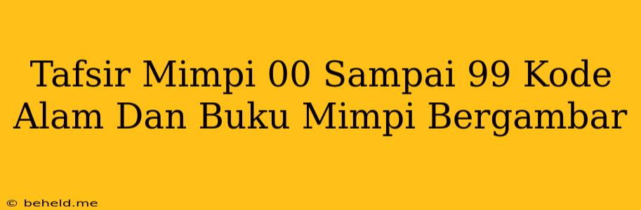 Tafsir Mimpi 00 Sampai 99 Kode Alam Dan Buku Mimpi Bergambar