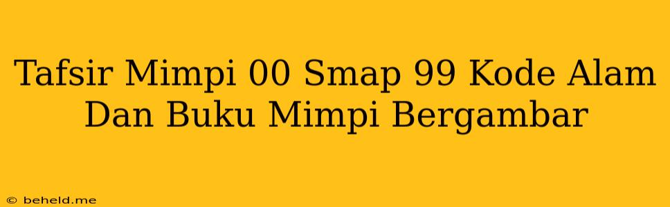 Tafsir Mimpi 00 Smap 99 Kode Alam Dan Buku Mimpi Bergambar