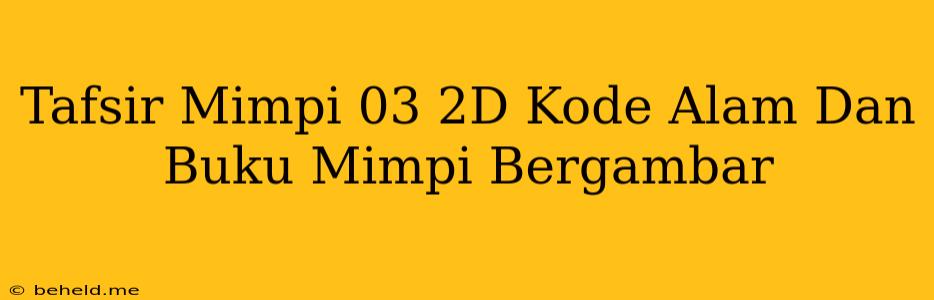 Tafsir Mimpi 03 2D Kode Alam Dan Buku Mimpi Bergambar