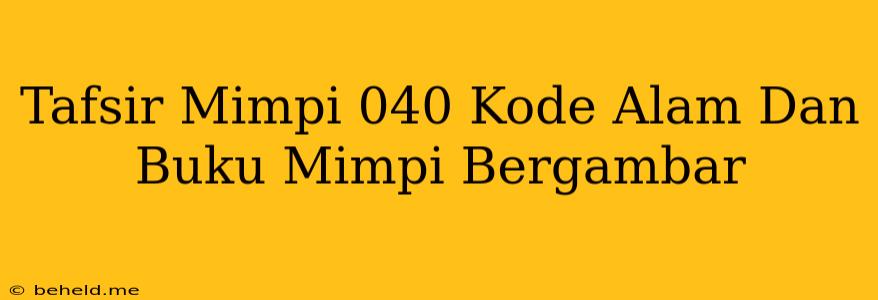 Tafsir Mimpi 040 Kode Alam Dan Buku Mimpi Bergambar